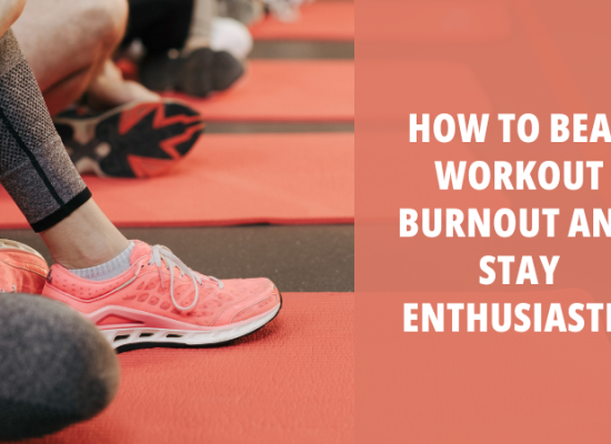 How to Beat Workout Burnout and Stay Enthusiastic